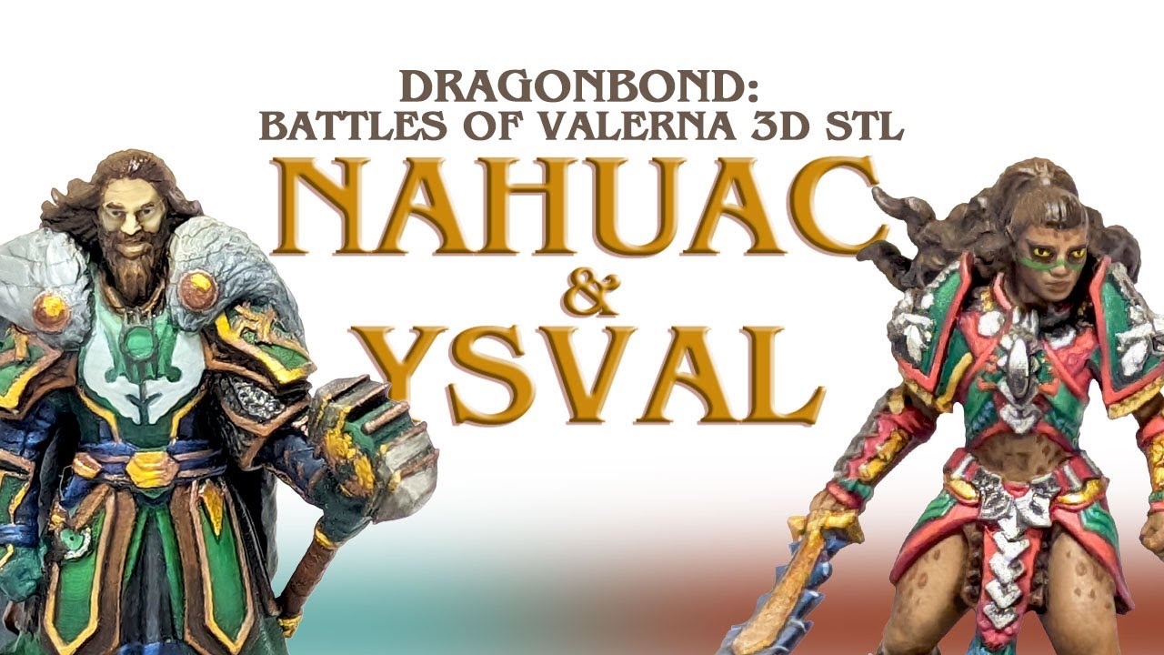 Dragonbond: Battles of Valerna 3D STL - Nahuac & Ysval