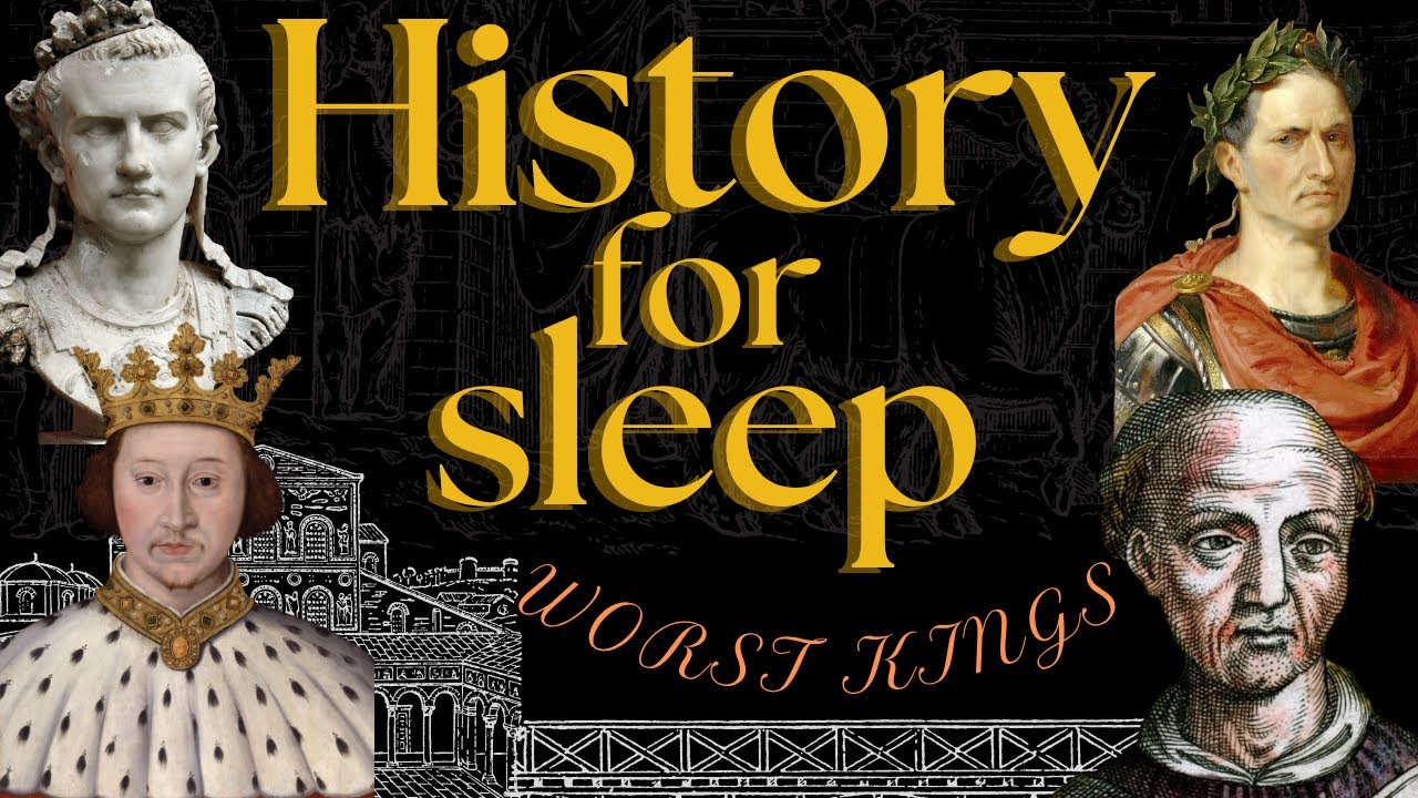 🌙History For Sleep🌙 |The Worst Kings in History| 💤Bedtime Story For Grown Ups 💤 |Sleep Podcast Story