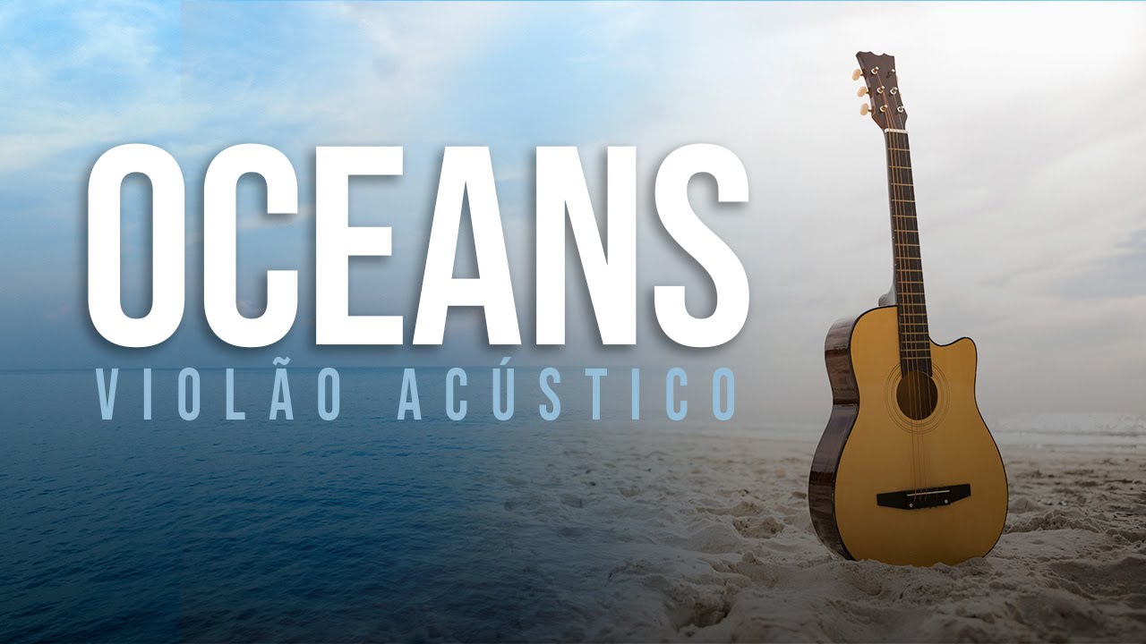 Fundo Musical Violão Acústico - Oceans | Música para Orar e Refletir
