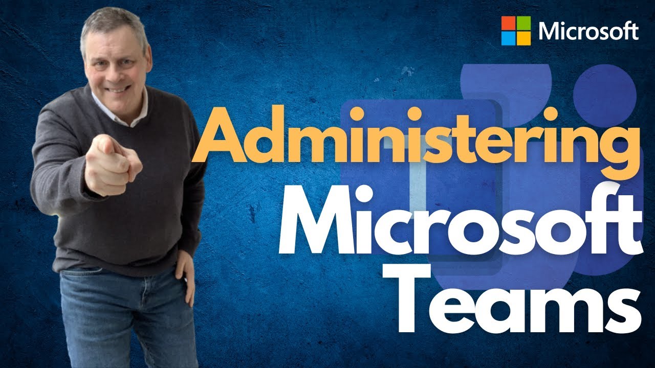 Administering Microsoft Teams