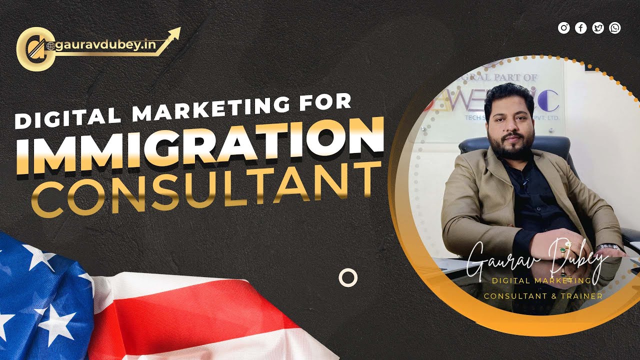 Digital Marketing for Immigration/Visa Consultant, Website, Leads, SEO, Social Media | Gaurav Dubey