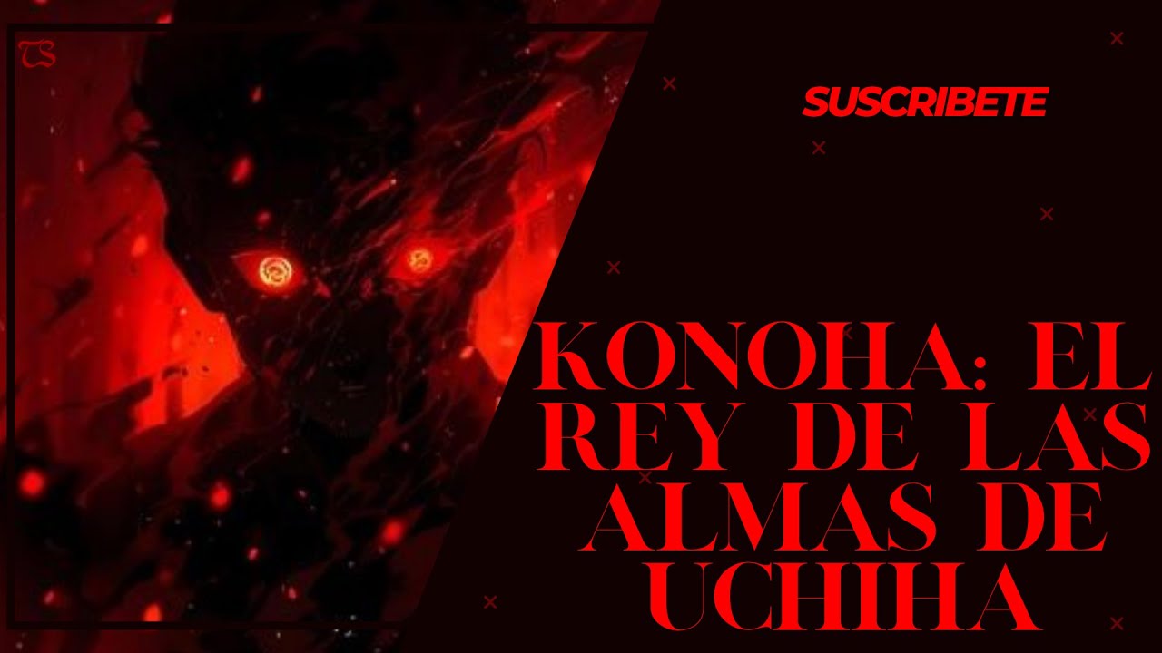 Konoha: El Rey de las Almas de Uchiha. Capitulo: 1 al 25