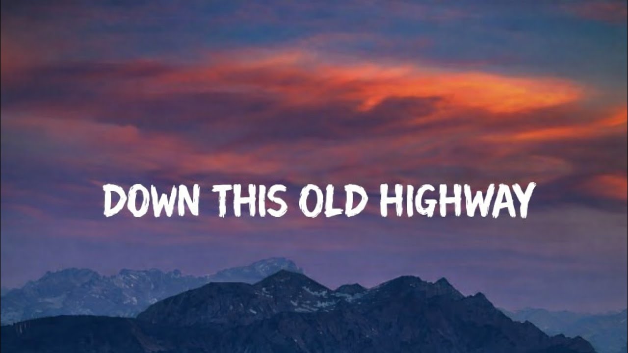 Down This Old Highway – A Long Hard Road of Freedom, Broken Dreams, Dusty Towns, Heartbreak, Hope, 