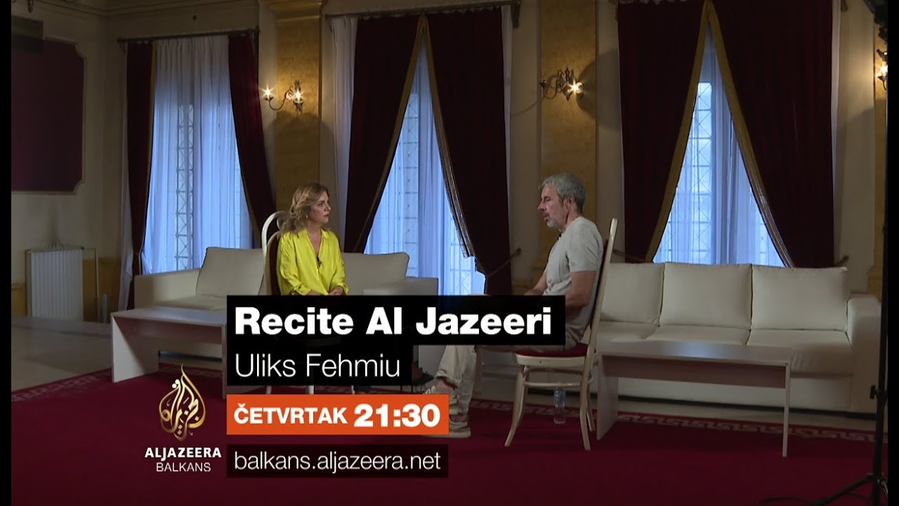 Recite Al Jazeeri - Uliks Fehmiu - Četvrtak 21:30