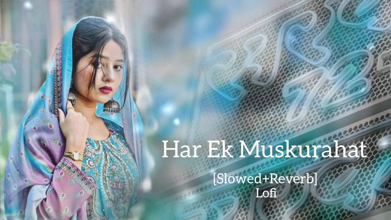 Har Ek Muskurahat slowed reverb lofi song super ultra song 💞🫀