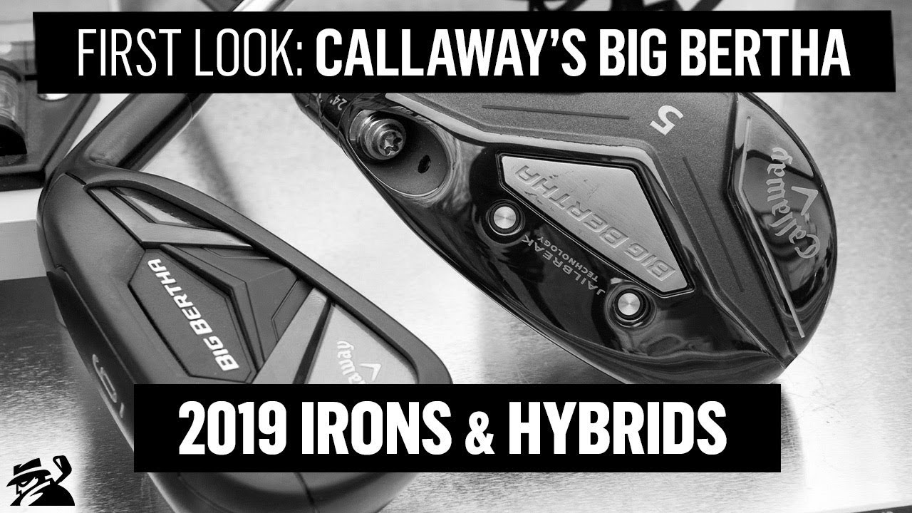 First Look: Callaway 2019 Big Bertha Irons & Hybrids