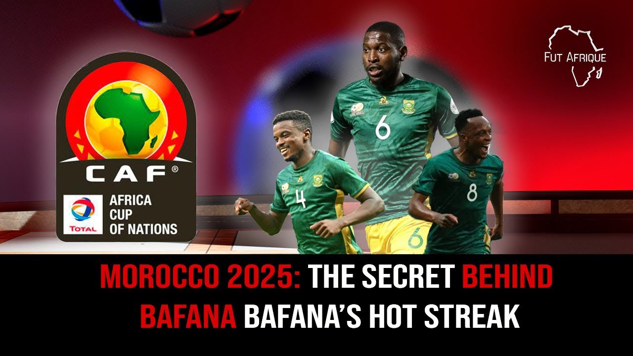 Morocco 2025: The Secret Behind Bafana Bafana’s Hot Streak