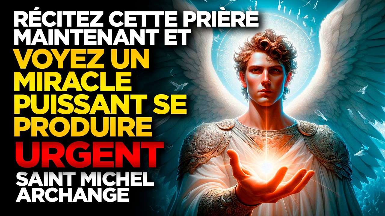 SAINT MICHEL ARCHANGE | RÉCITEZ CETTE PRIÈRE MAINTENANT ET VOYEZ UN MIRACLE PUISSANT SE PRODUIRE