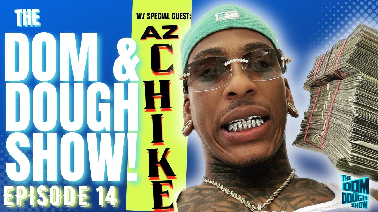 Dom & Dough Show Ep.14 w/ AzChike