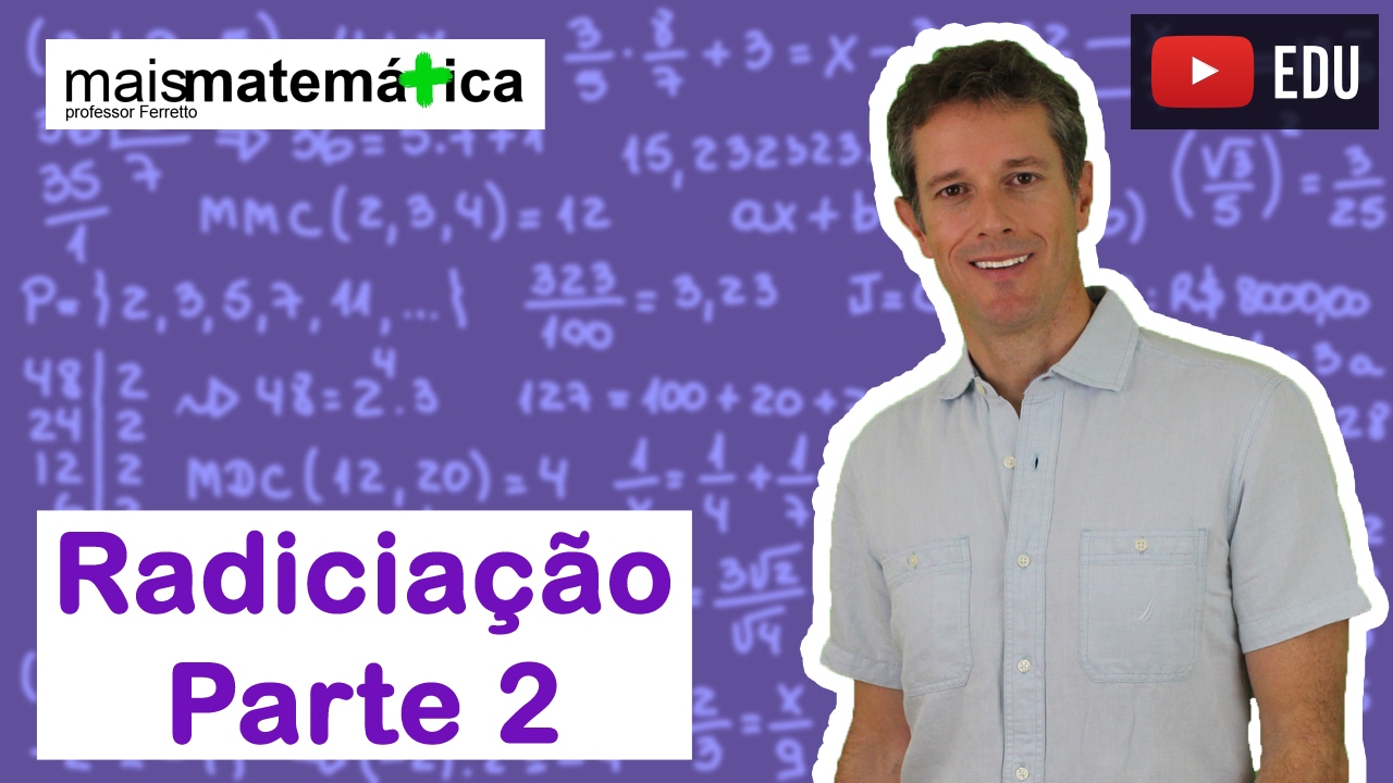 Matemática Básica - Aula 19 - Radiciação (parte 2)