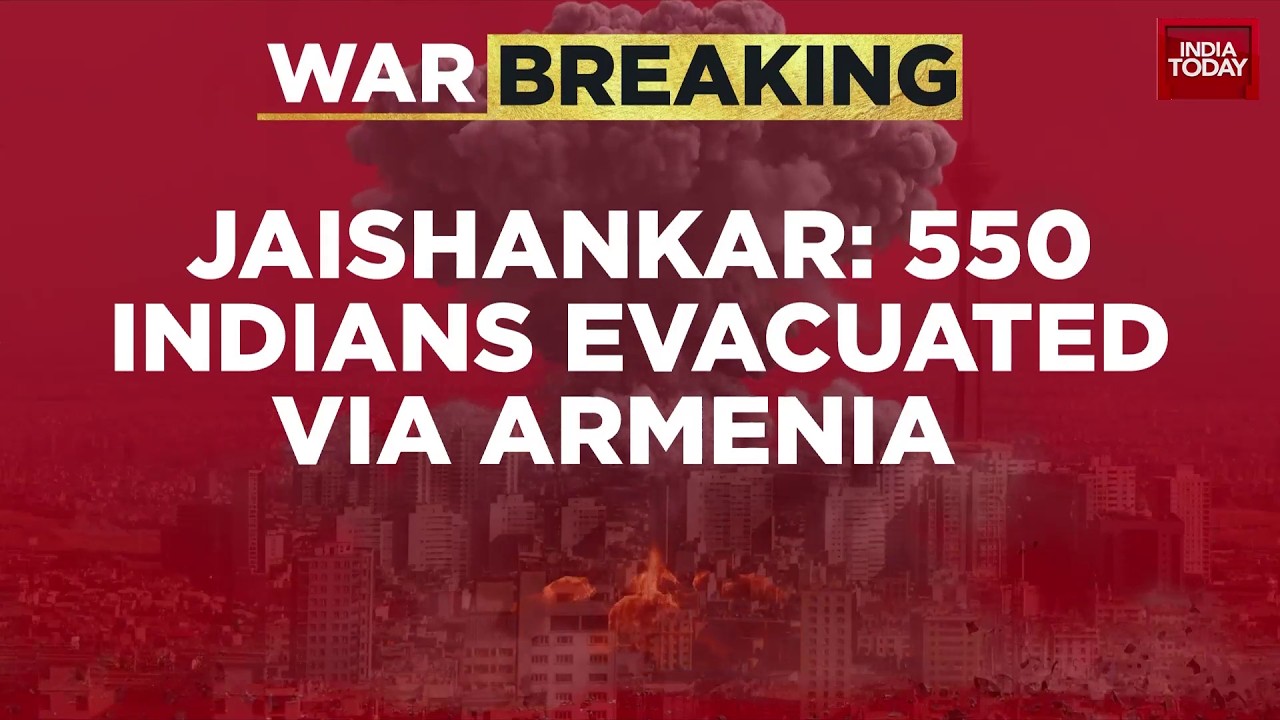 War Breaking News | 550 Indians Evacuated From Iran Via Armenia, Says EAM S Jaishankar | India Today
