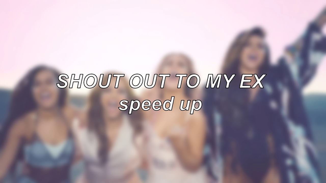 Little Mix - Shout Out to My Ex | Speed Up