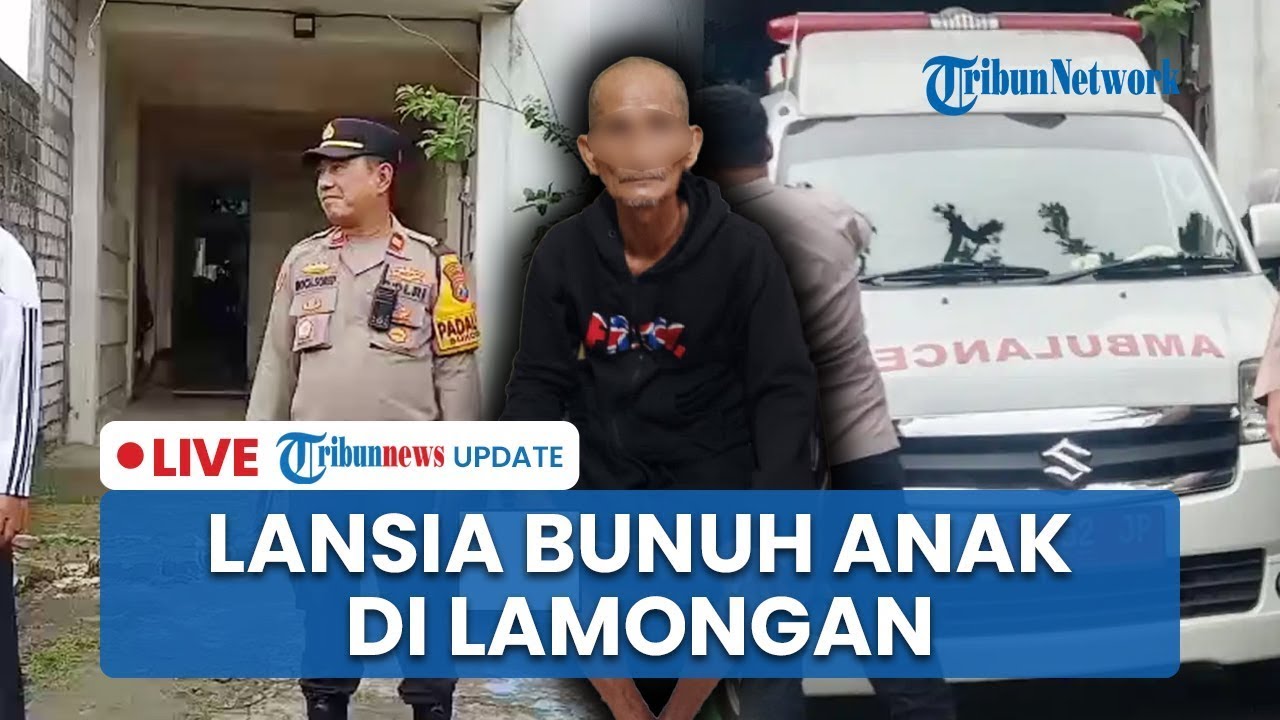 🔴LIVE: Pria Lansia di Lamongan Nekat Bunuh Anak Tunggalnya saat Tidur, Pelaku Sempat Kabur