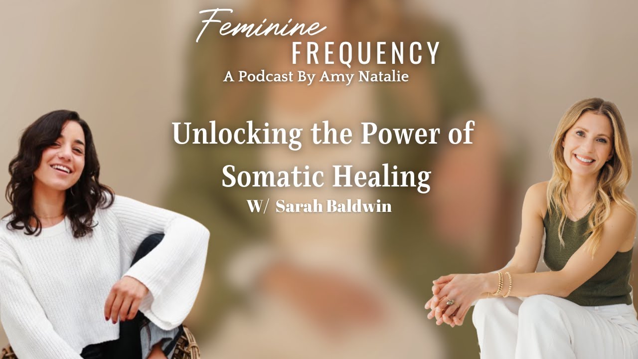 Unlocking the Power of Somatic Healing w/ Sarah Baldwin