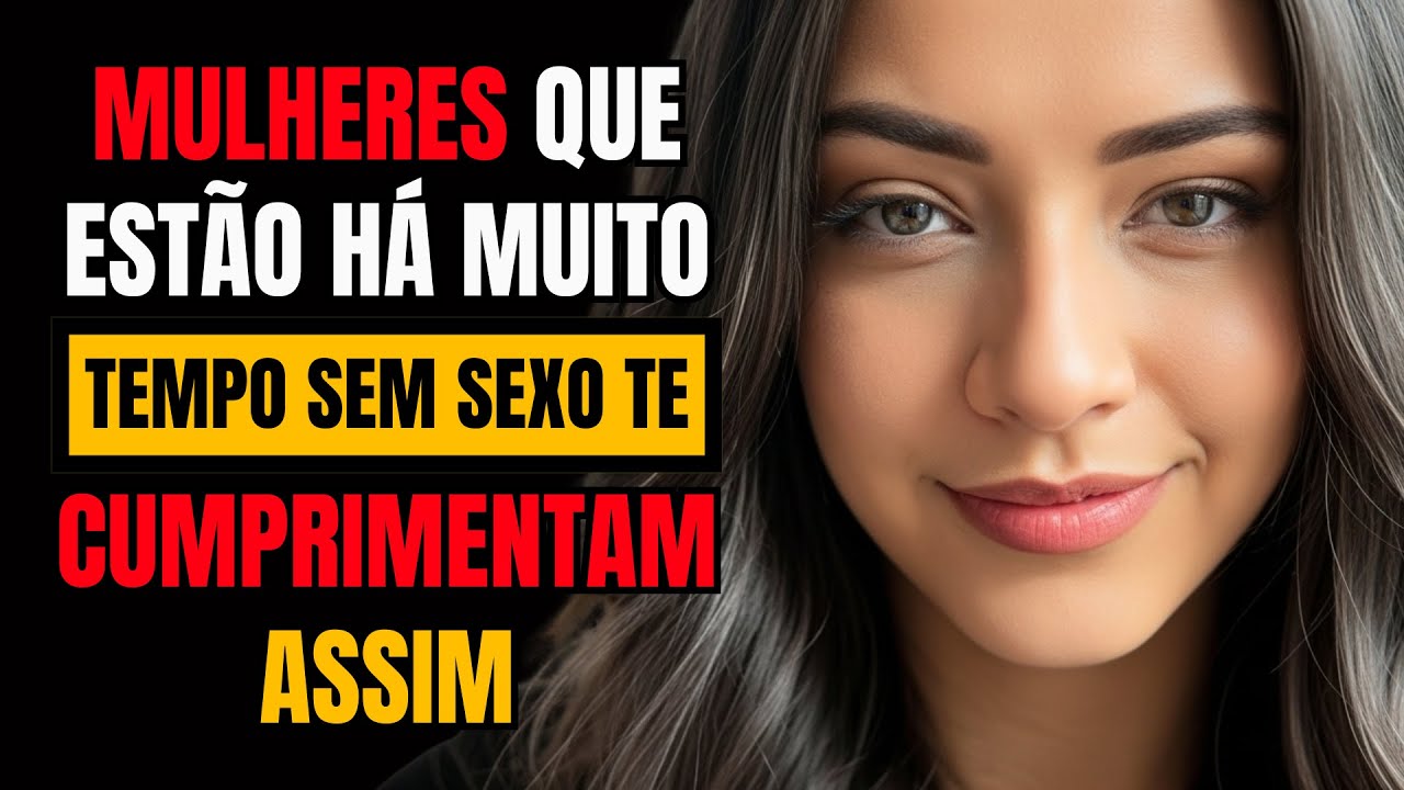 Psicologia da Atração: Como as mulheres te cumprimentam quando estão há muito tempo sem intimidade