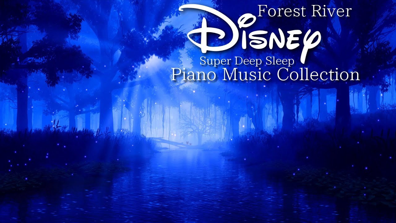 Disney Calm Forest River Super Deep Sleep Piano Music Collection (No Mid-roll Ads)