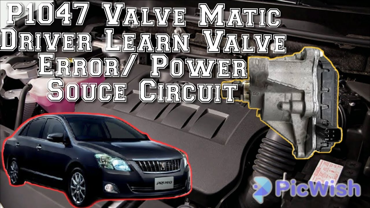 P1047 Valve Matic Driver Learn Valve Error/ Power Souce Circuit
