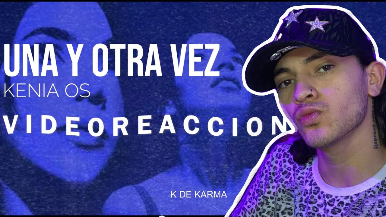 KENIA OS Una y Otra Vez | REACCIÓN | k de karma | ismir arvizu 