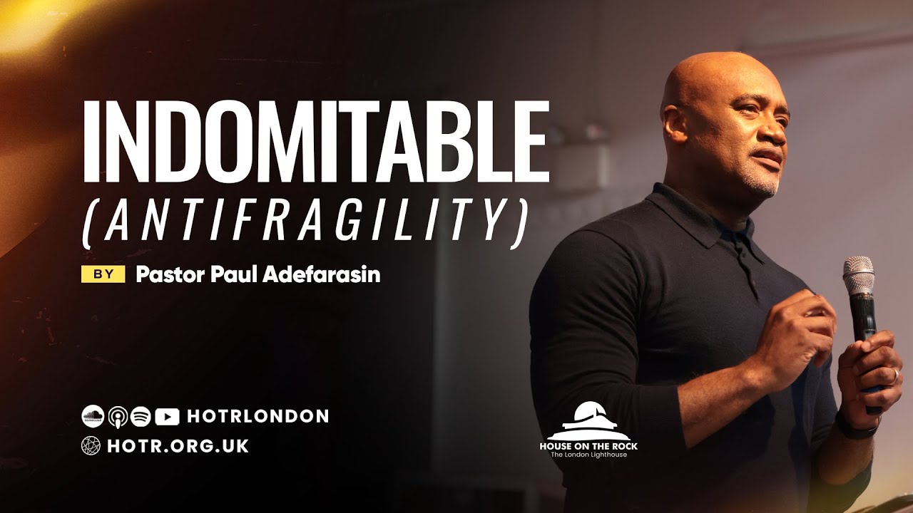 Indomitable (Antifragility) | By Pastor Paul Adefarasin | 13.08.2023