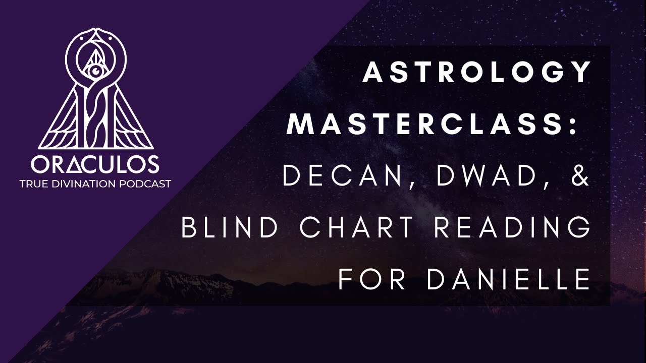 ASTROLOGY MASTERCLASS: Decan, Dwad, & Blind Reading for Danielle
