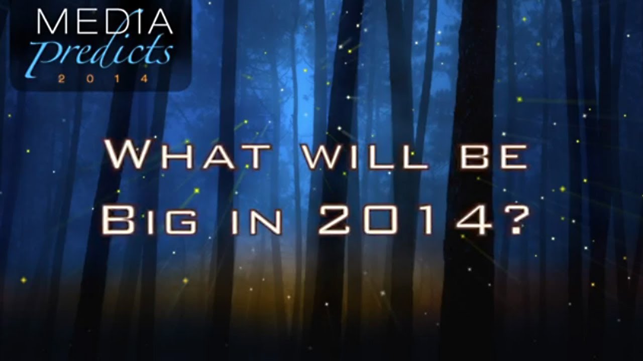 MEDIA PREDICTS: 2014 &mdash; Predictions: 