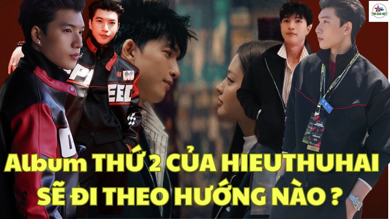 Album THỨ 2 CỦA HIEUTHUHAI SẼ ĐI THEO HƯỚNG NÀO ? | người nổi tiếng
