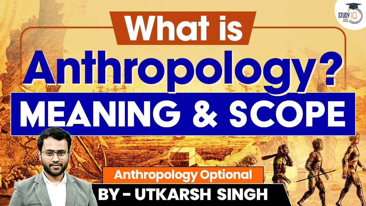 Anthropology | Meaning Scope Development of Anthropology | UPSC Mains Optional | StudyIQ IAS