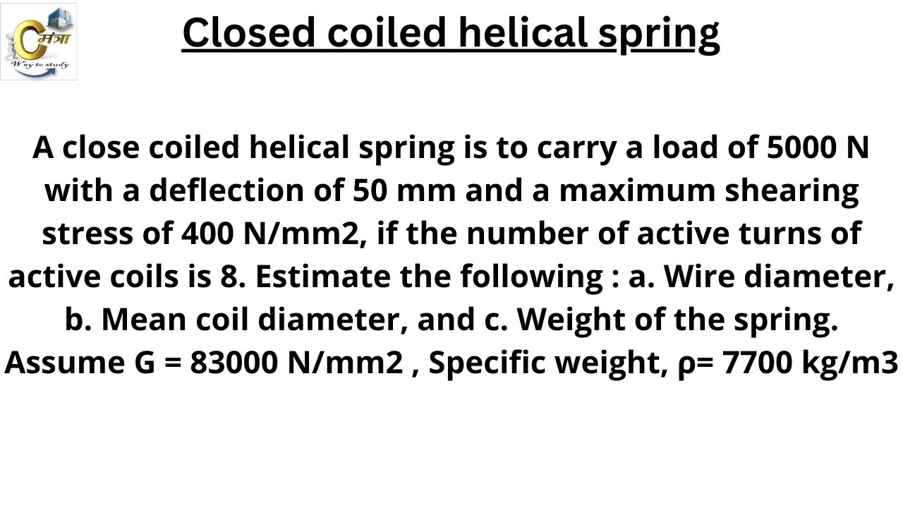A close coiled helical spring is to carry a load of 5000 N with a deflection of 50 mm and a maximum