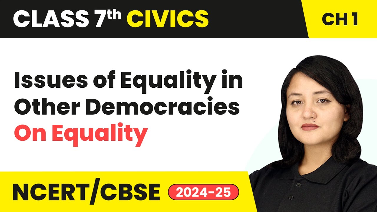 Issues of Equality in Other Democracies - On Equality | Class 7 Civics Chapter 1 | CBSE/NCERT