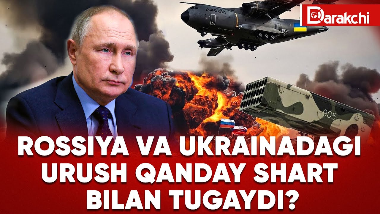ROSSIYA VA UKRAINADAGI URUSH QANDAY SHART BILAN TUGAYDI?
