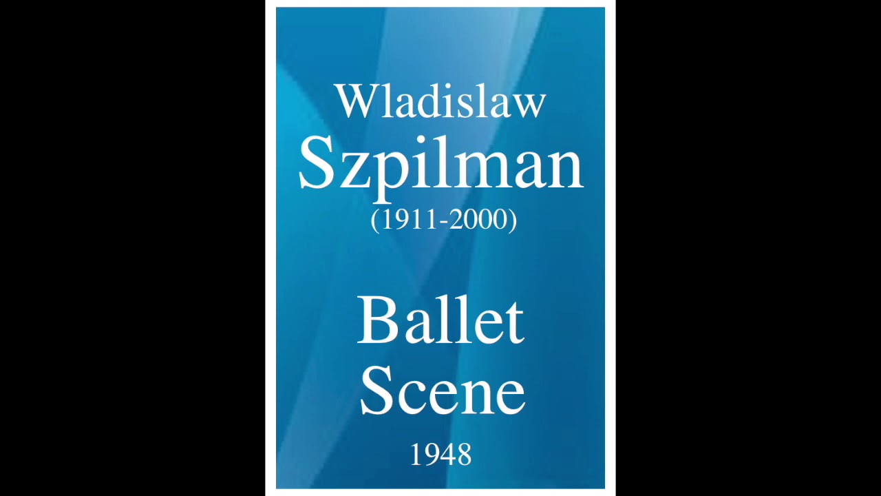 Wladislav Szpilman (1911-2000): Ballet Scene, for orchestra (1948)