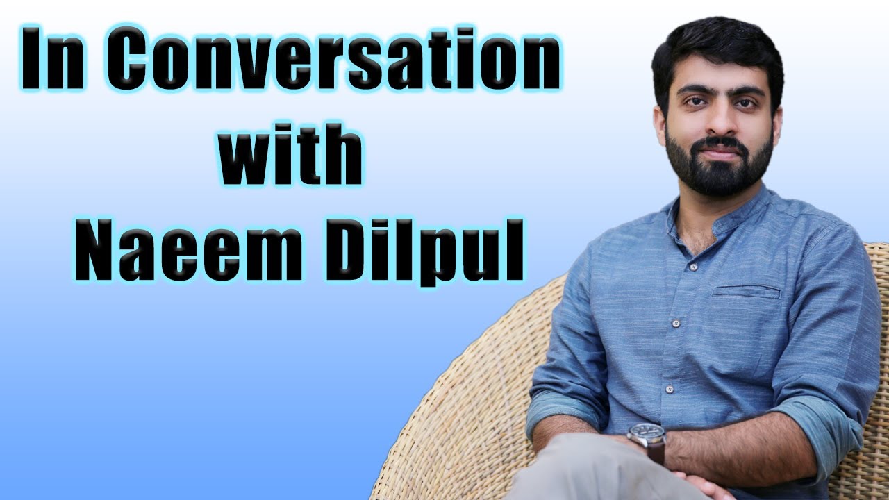 In Conversation with Naeem Dilpul - Complete Interview