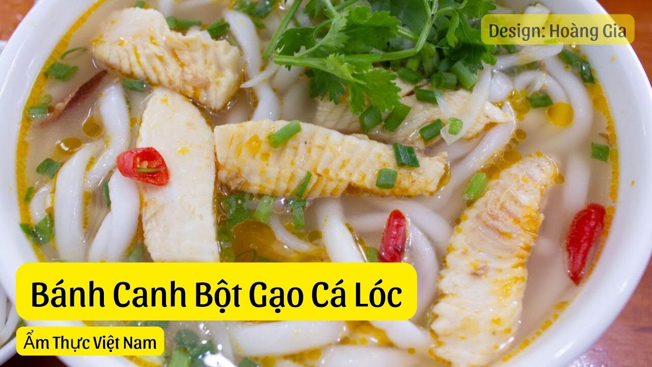Bánh Canh Bột Gạo Cá Lóc - Món Ăn Dân Dã Không Thể Thiếu Của Người Dân Xứ Huế
