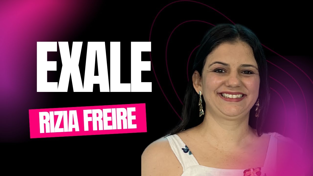 Exale|Palavra especial Dia Internacional da Mulher|Rizia Freire