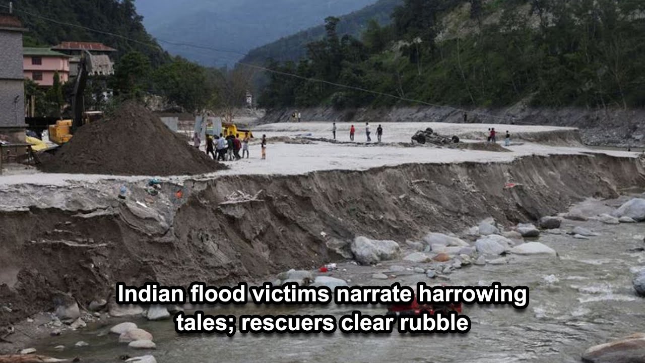 Indian flood victims narrate harrowing tales; rescuers clear rubble