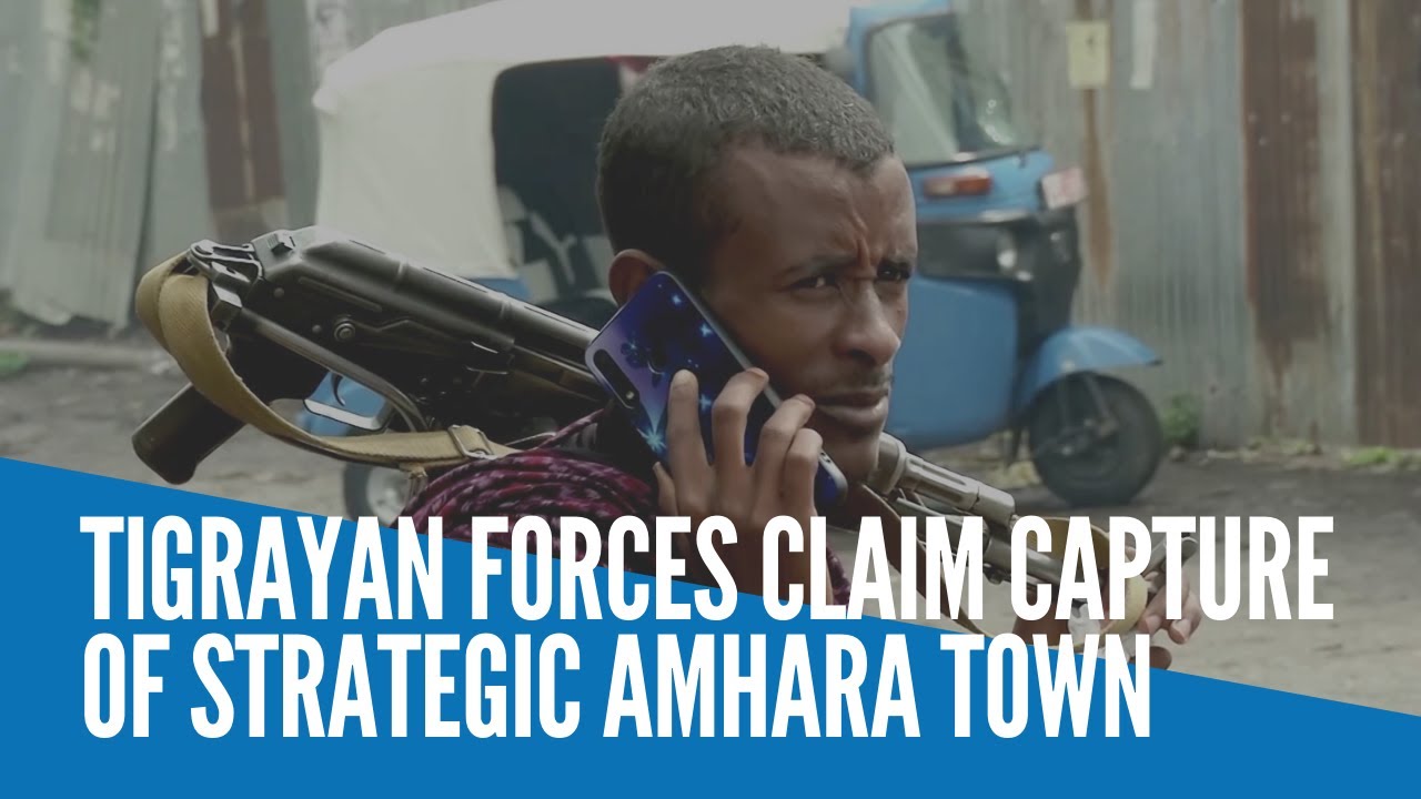 Tigrayan forces claim capture of strategic Amhara town