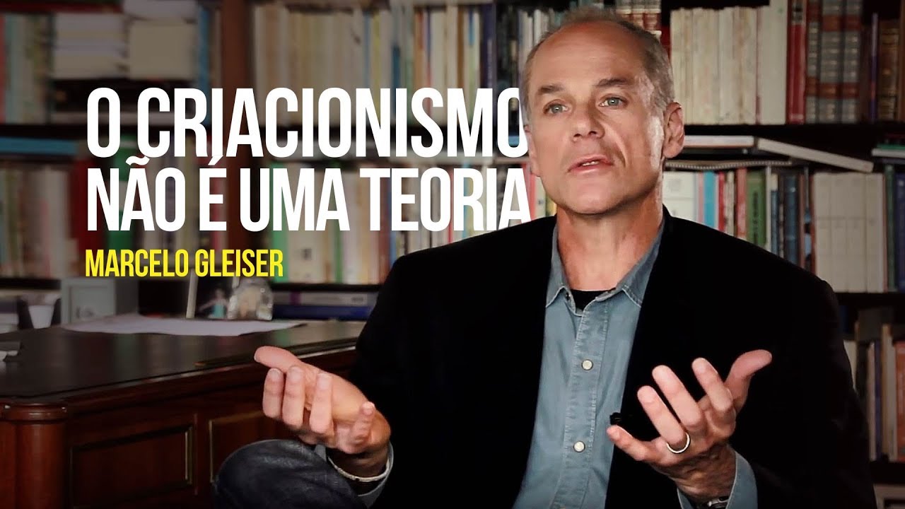 Marcelo Gleiser - O criacionismo não é uma teoria