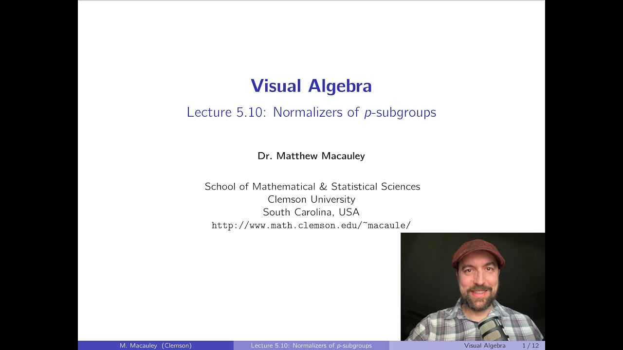 Visual Algebra, Lecture 5.10: Normalizers of p-subgroups