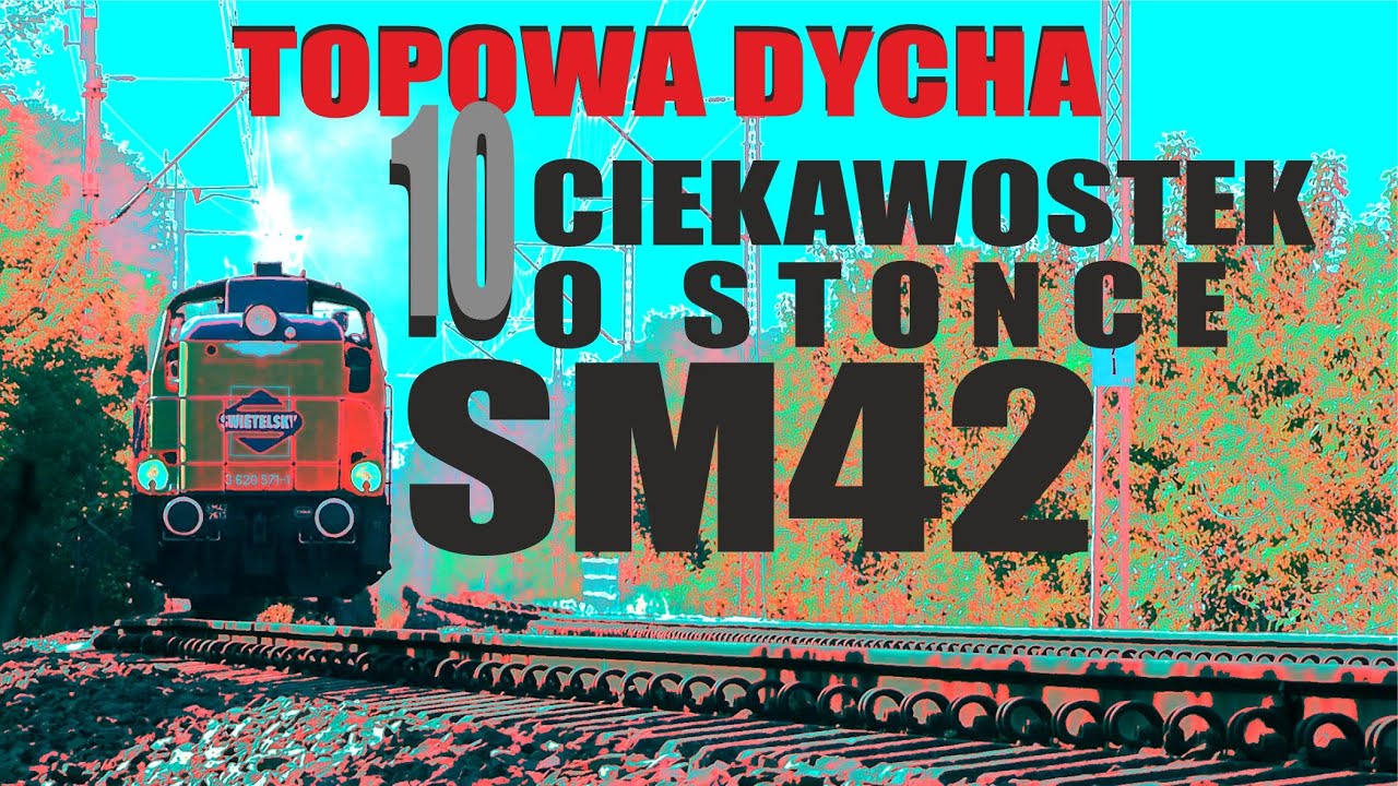 4# 👉 TOPOWA DYCHA 🔟 CIEKAWOSTEK O LOKOMOTYWIE SM42 STONKA 👉