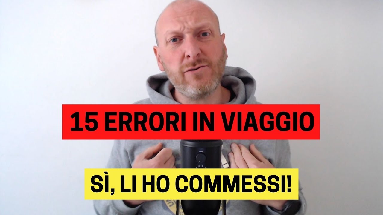 15 ERRORI CHE HO COMMESSO IN VIAGGIO