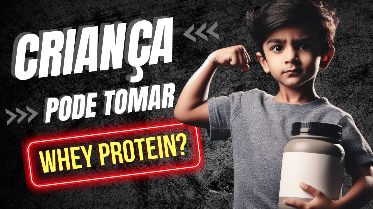 CRIANÇA PODE TOMAR WHEY PROTEIN?