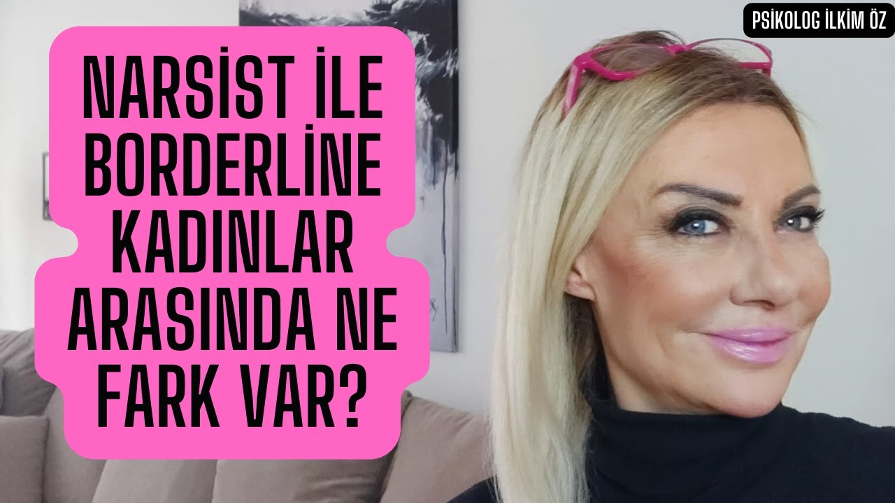 NARSİST İLE BORDERLİNE KADINLAR ARASINDA NE FARK VAR?