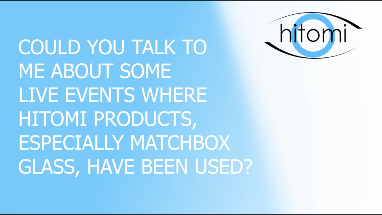Hitomi Broadcast: Matchbox Glass and Live Events