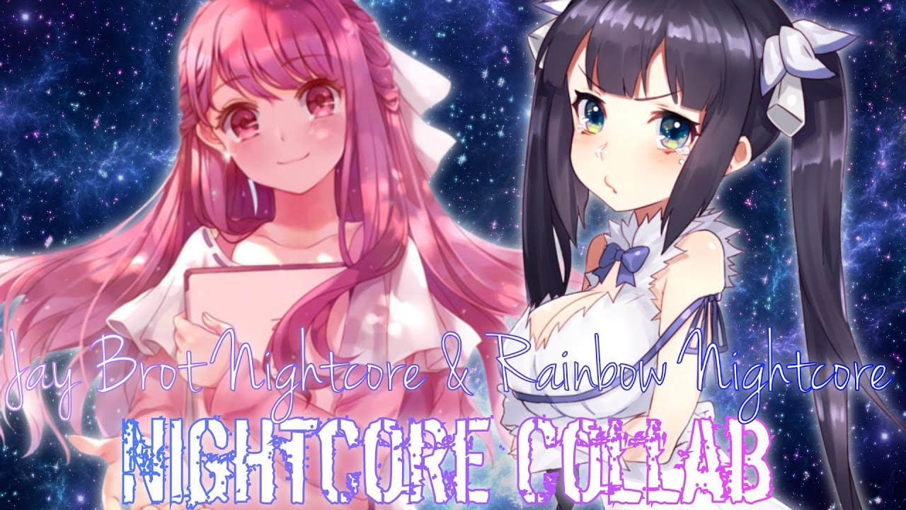 &hearts;Nightcore Collab &rarr; Jay Brot Nightcore x Rainbow Nightcore&hearts;