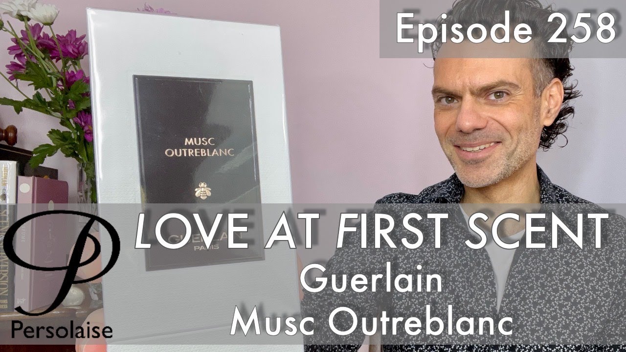 Guerlain L'Art & La Matiere Musc Outreblanc perfume review on Persolaise Love At First Scent ep 258