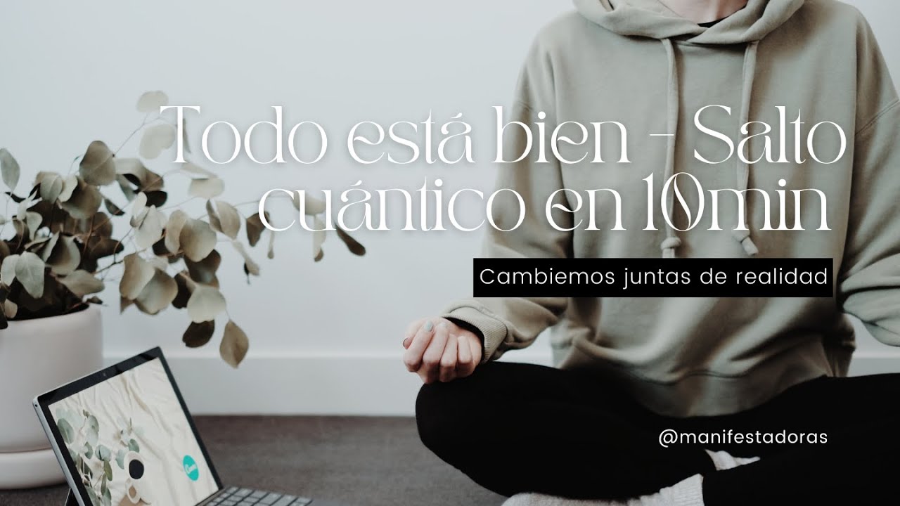 🤍 Todo está bien - Salto cuántico en 10 min - Por Manifestadoras 🤍