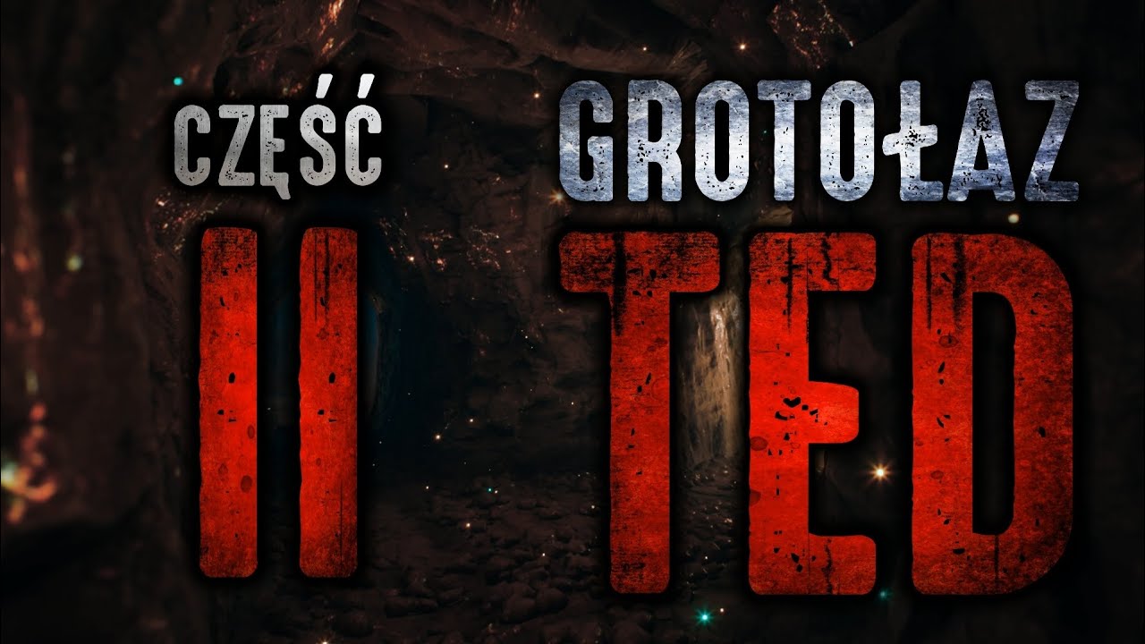Grotołaz Ted 2/5 - CreepyPasta [PL]