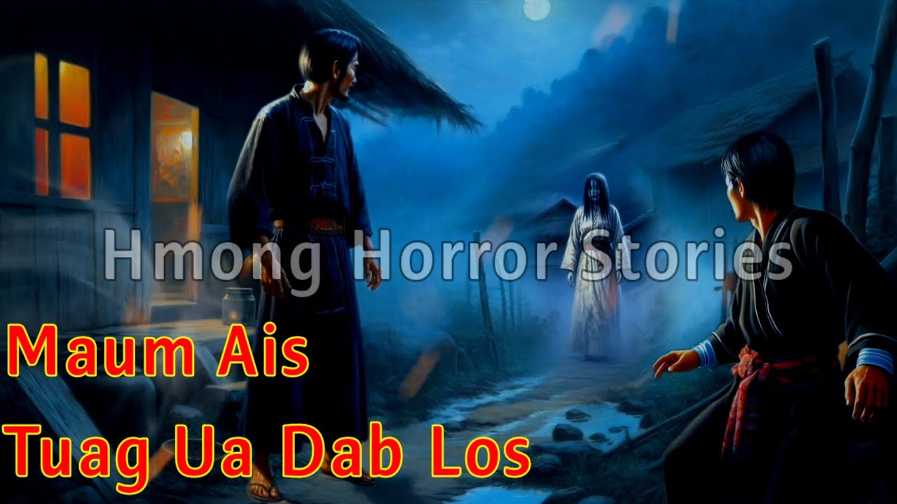 Hmong Horror​ Stories - Maum Ais Tuag​ Ua​ Dab Los​ 26-01-2025
