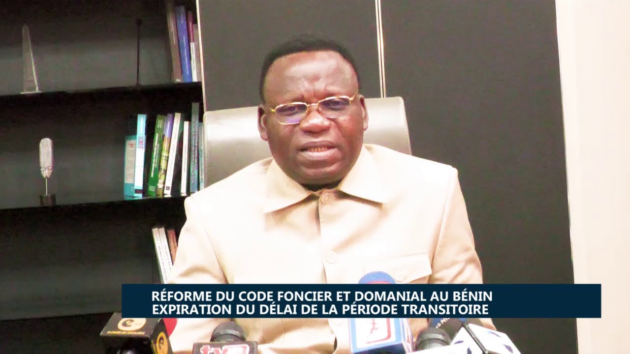 Réforme du Code foncier domanial au Bénin : Expiration du délai de la période transitoire