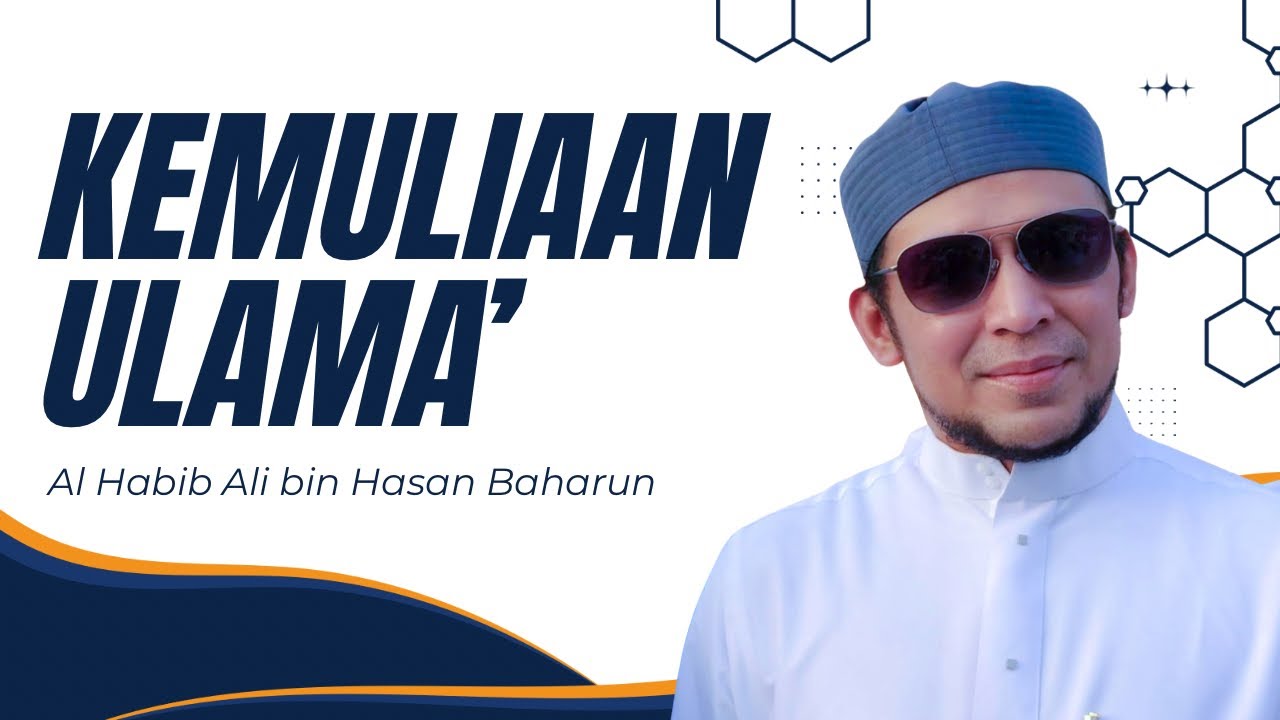KEMULIAAN ULAMA’ - AL HABIB ALI BIN HASAN BAHARUN